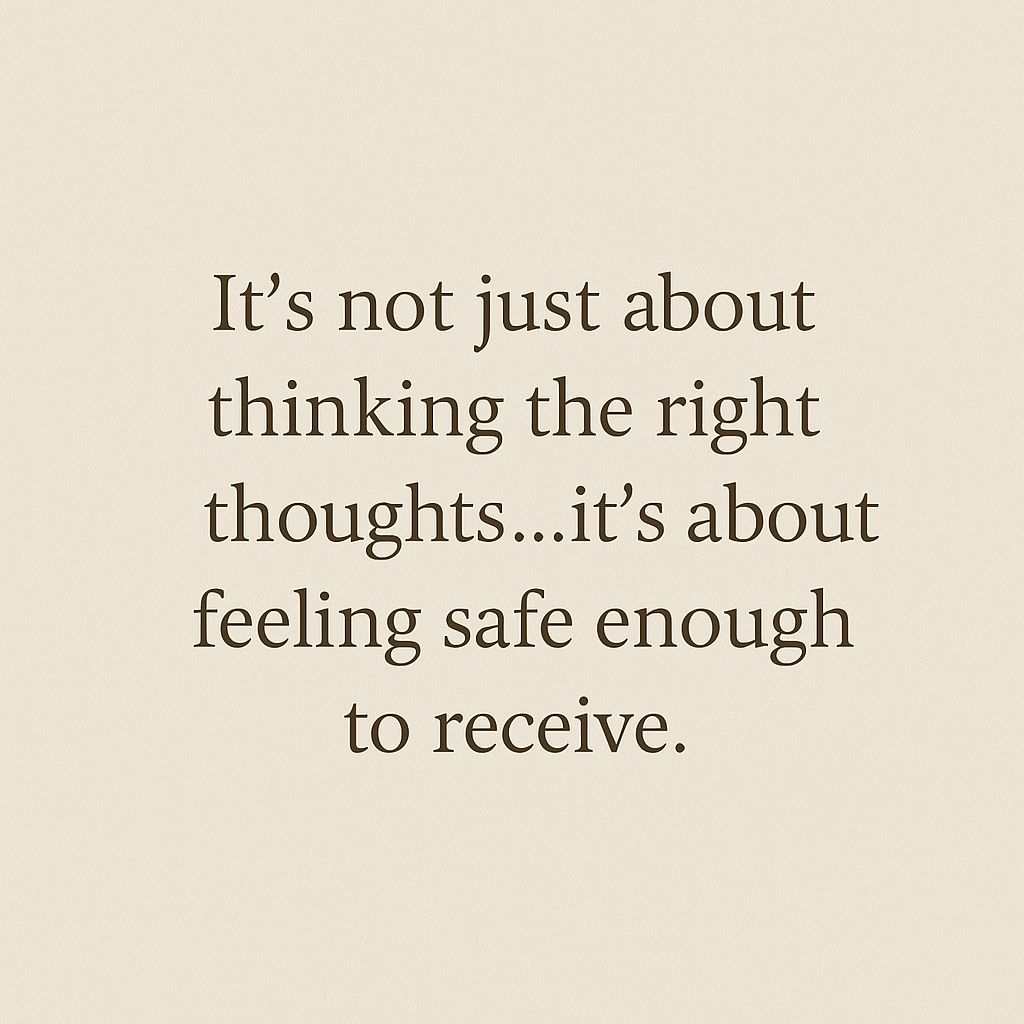 Text on neutral background reading ‘It’s not just about thinking the right thoughts… it’s about feeling safe enough to receive’ – foundational to somatic manifestation