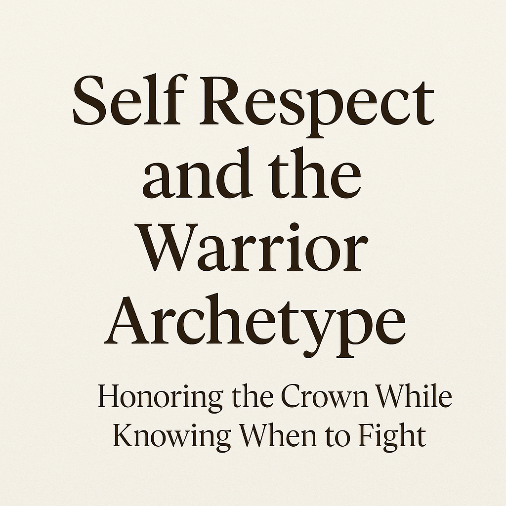 Minimalist graphic with the title “Self Respect and the Warrior Archetype” in bold serif font on a cream background, subtitle “Honoring the Crown While Knowing When to Fight,” and footer text “clairedaley.com.”