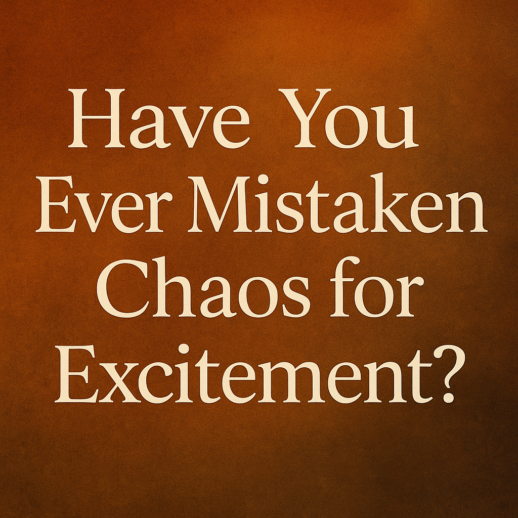 A warm, textured image featuring the phrase “Have You Ever Mistaken Chaos for Excitement?” in elegant cream serif font on an amber-brown gradient background, symbolizing the transformation from chaos to calm stability. The design visually reinforces the theme of mistaking chaos for excitement and aligns with the article’s message about nervous system healing and emotional balance.